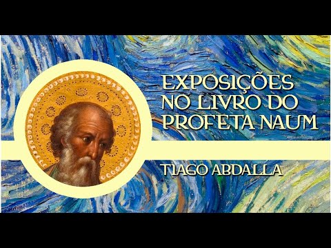 Exposição no Livro do Profeta NAUM 6/7 -Tiago Abdalla