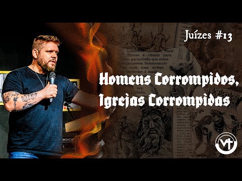 Homens Corrompidos, Igreja Corrompida (Juízes – Semana #13)