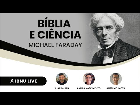 Bíblia e Ciência: Michael Faraday | Shailon Ian | Ákilla Nascimento | Anselmo Mota | IBNU