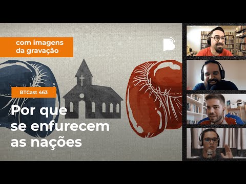 Por que se enfurecem as nações – BTCast 463
