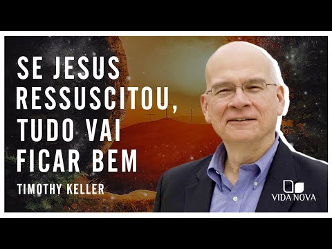 O QUE DIZER A ALGUÉM QUE TEM MEDO DO FUTURO? | Timothy Keller
