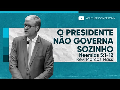 O Presidente não governa sozinho (Neemias 5:1-12) | Rev. Marcos Nass