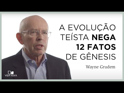 12 IDEIAS QUE VOCÊ PRECISA ACEITAR PARA AFIRMAR A EVOLUÇÃO TEÍSTA | Wayne Grudem