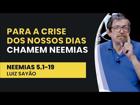 Para a Crise dos Nossos Dias Chamem Neemias – Neemias 5.1-19 | Luiz Sayão | IBNU