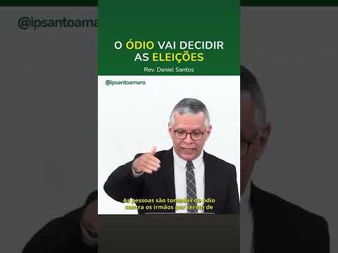 O ÓDIO vai decidir as Eleições – Rev. Daniel Santos