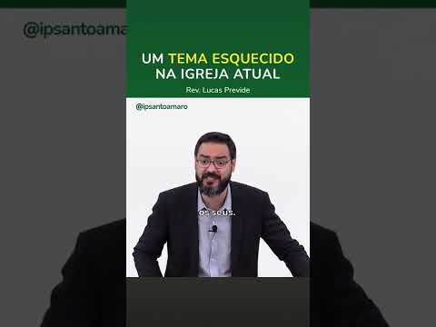 Um tema esquecido na igreja hoje – Rev. Lucas Previde