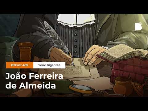 João Ferreira de Almeida – BTCast 469