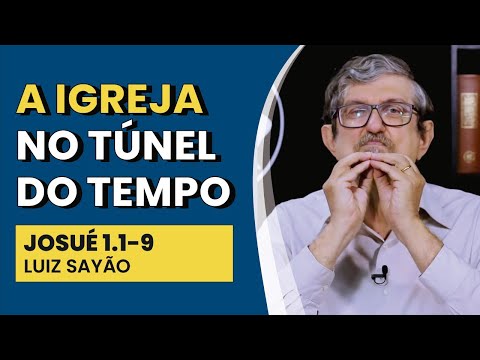 A Igreja no Túnel do Tempo – Josué 1.1-9 | Luiz Sayão | IBNU