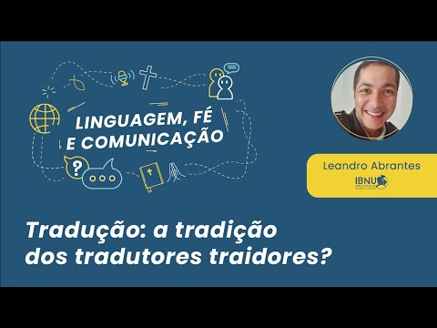 Linguagem, Fé e Comunicação: Tradução: a tradição dos tradutores traidores? | Leandro A. | IBNU | 03