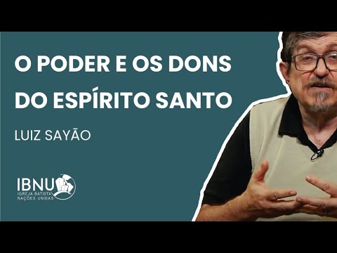 O Poder e os Dons do Espírito Santo | Luiz Sayão | IBNU