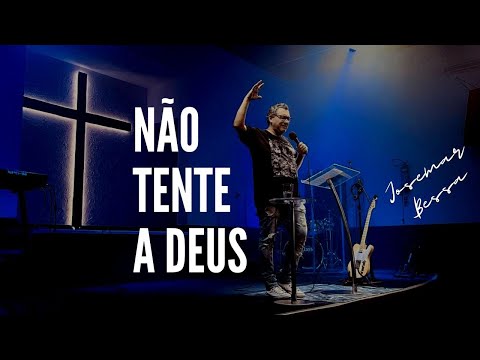 Não tente a Deus | Josemar Bessa