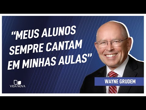 HINOS ENSINAM MAIS DOUTRINA DO QUE SERMÕES | Wayne Grudem