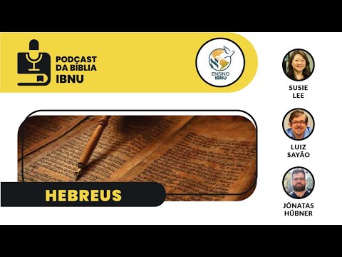 Podcast Bíblia IBNU: Hebreus 8 e 9 | Susie Lee, Luiz Sayão & Jônatas Hübner | 06