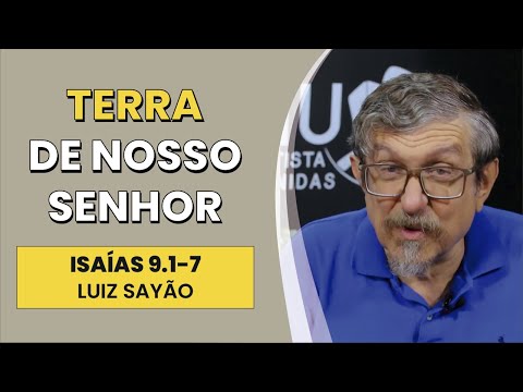 Terra de Nosso Senhor – Isaías 9.1-7 | Luiz Sayão | IBNU