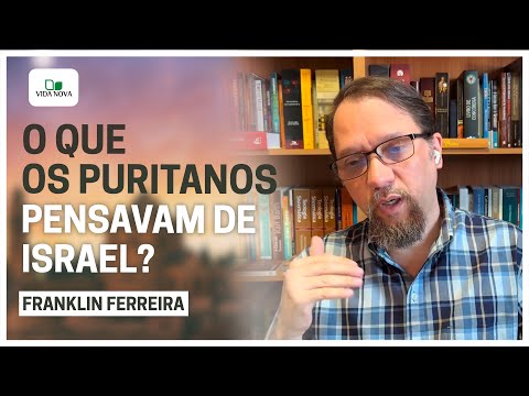 OS PURITANOS E ISRAEL | Franklin Ferreira