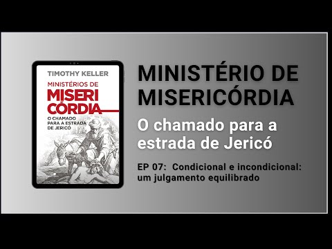 EP 07:  Condicional e incondicional | Integre comenta: Ministério de Misericórdia | Timothy Keller