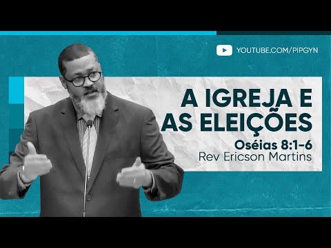 A Igreja e as eleições (Oséias 8:1-6) | Rev. Ericson Martins
