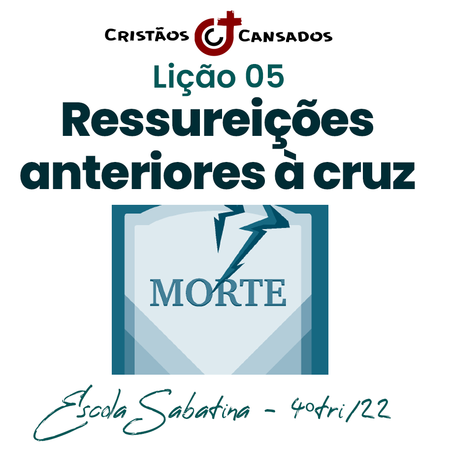 Ressureições anteriores à cruz | Vida, morte e eternidade – L05 | 4Tri22