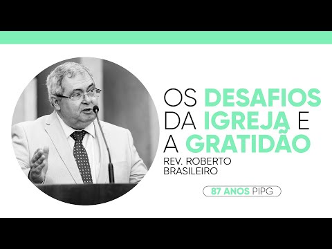 Os desafios da Igreja e a gratidão | Rev. Roberto Brasileiro