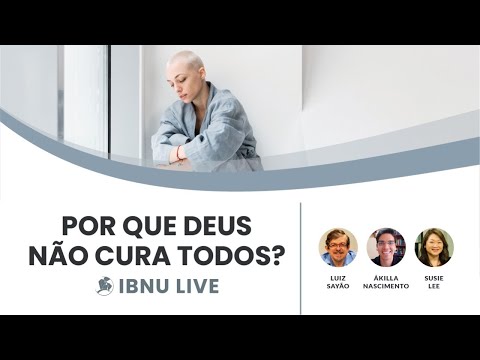 Por que Deus não cura todos? Luiz Sayão | Ákilla Nascimento & Susie Lee | IBNU