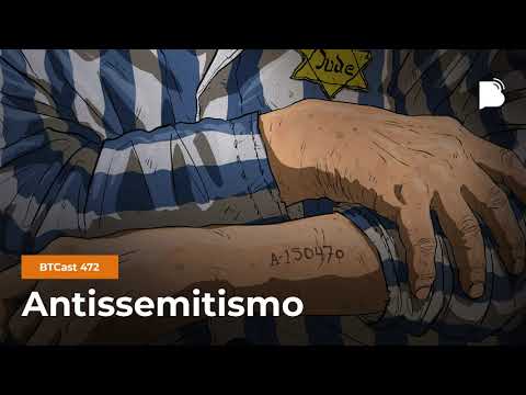Antissemitismo – BTCast 472