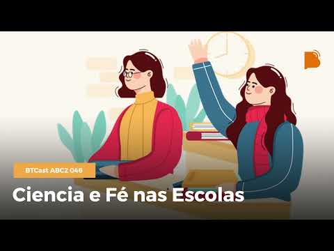 Ciência e fé nas escolas – BTCast ABC2 046