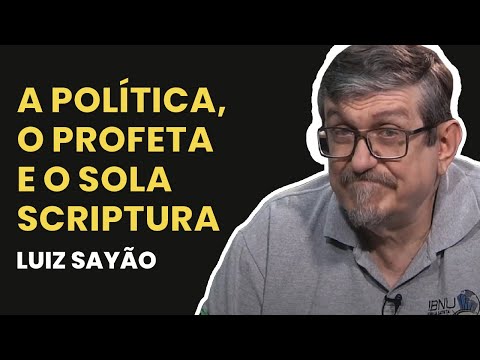 A Política, o Profeta e o Sola Scriptura | Luiz Sayão | IBNU