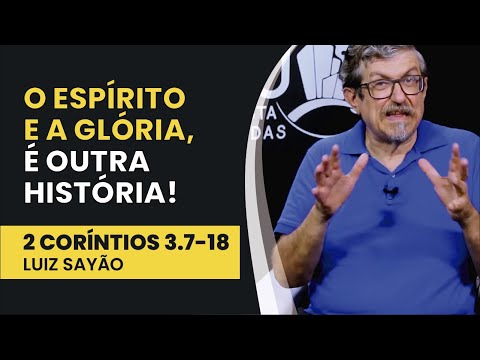 O Espírito e a Glória … É Outra História – 2 Coríntios 3.7-18 | Luiz Sayão | IBNU