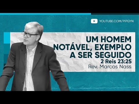 Um homem notável, exemplo a ser seguido (2 Reis 23:25) | Rev. Marcos Nass