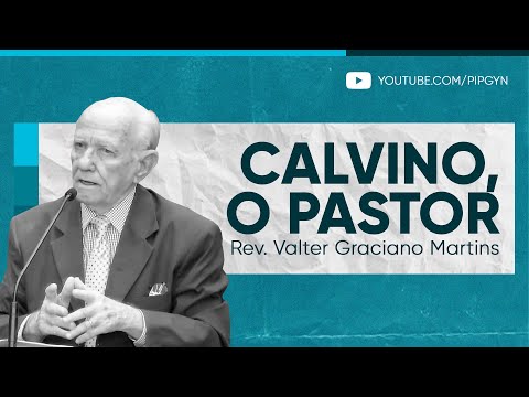 Calvino, o pastor | Rev. Valter Graciano Martins