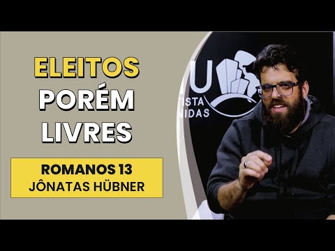Eleitos Porém Livres – Romanos 13 | Jônatas Hübner | IBNU