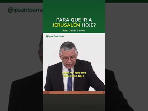 Para que ir a Jerusalém Hoje? – Rev. Daniel Santos