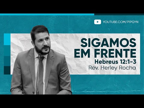 Sigamos em frente (Hebreus 12:1-3) | Rev. Herley Rocha
