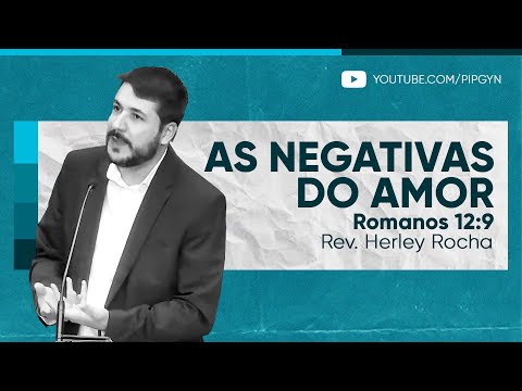 As negativas do amor – Romanos 12:9 | Rev. Herley Rocha