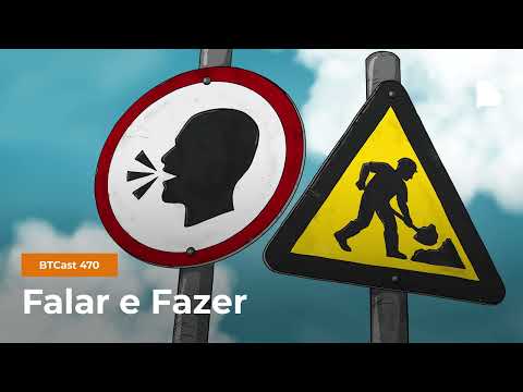 Falar e Fazer – BTCast 470