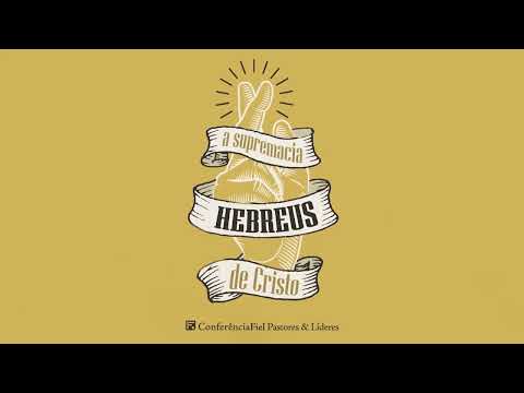 Hebreus: a supremacia de Cristo – Conferência Fiel Pastores & Líderes 2023