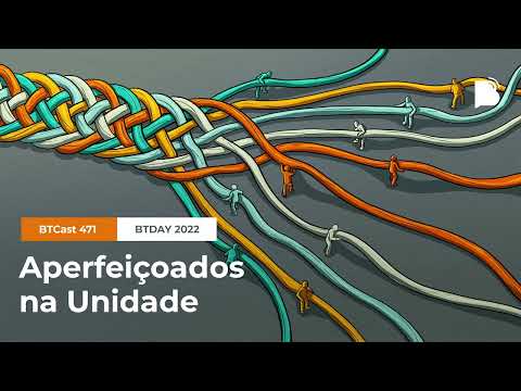 Aperfeiçoados na unidade – BTCast 471