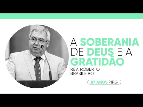 A soberania de Deus e a gratidão | Rev. Roberto Brasileiro