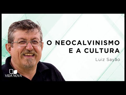O NEOCALVINISMO É UM BOM MODELO DE ENGAJAMENTO COM A CULTURA? | Luiz Sayão