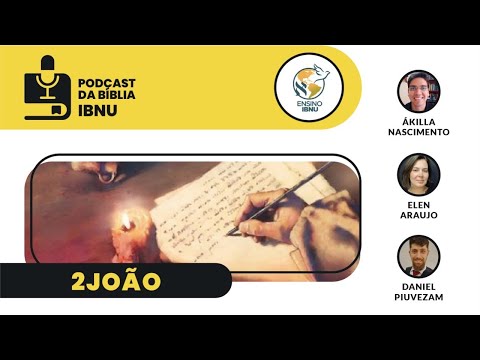 Podcast Bíblia IBNU: 2João | Elen Araújo, Daniel Piuvezam & Ákilla Nascimento | 07