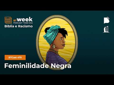 Feminilidade Negra – BTCast 479