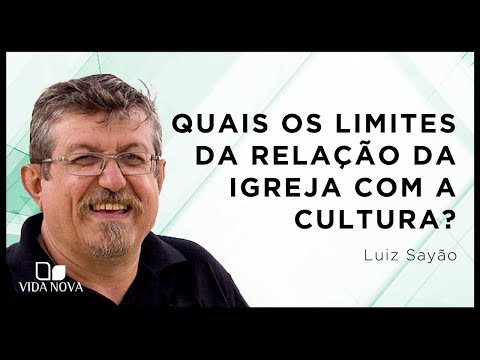 QUAIS OS LIMITES DA RELAÇÃO DA IGREJA COM A CULTURA? | Luiz Sayão