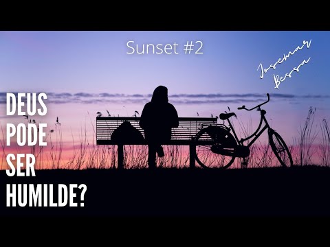 Deus pode ser Humilde?  | Josemar Bessa | Sunset #2   @Josemar Bessa