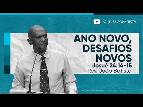 Ano novo, desafios novos (Josué 24:14-15) | Rev. João Batista
