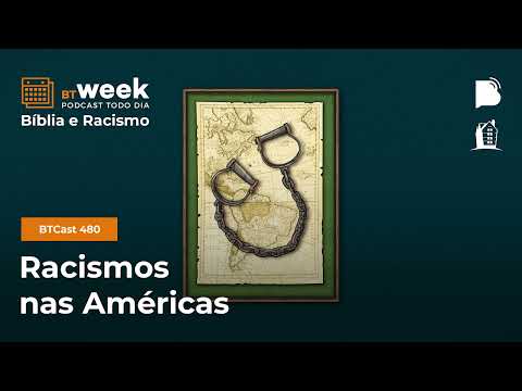 Racismos nas Américas – BTCast 480
