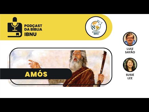 Podcast Bíblia IBNU: Amós cap.8 | Luiz Sayão, Susie Lee  | 09