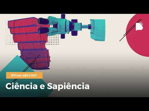 Ciência e sapiência – BTCast ABC2 047