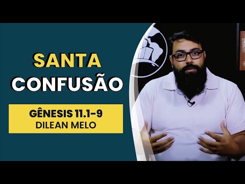 Santa Confusão – Gênesis 11.1-9 | Dilean Melo | IBNU