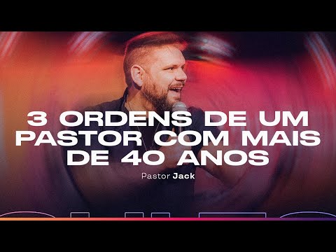 3 Ordens de um Pastor com mais de 40 Anos | Pastor Jack