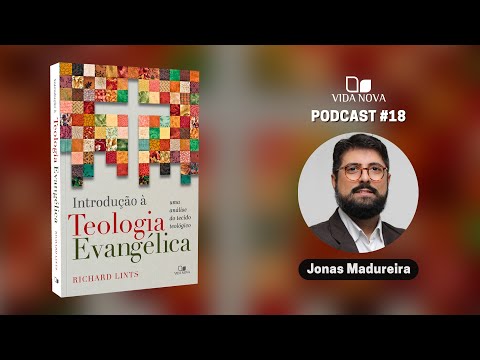 INTRODUÇÃO À TEOLOGIA EVANGÉLICA – COM JONAS MADUREIRA   | PODCAST EDIÇÕES VIDA NOVA #18